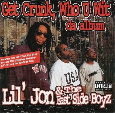Lil Jon & The East Side Boyz - 1997 - Get Crunk Who U Wit Da Album