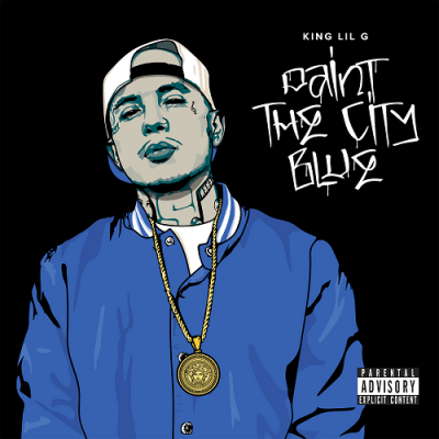 King Lil G - 2018 - Paint The City Blue