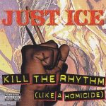 Just Ice – 1995 – Kill The Rhythm (Like A Homicide)