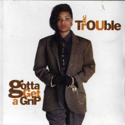 MC Trouble - 1990 - Gotta Get A Grip
