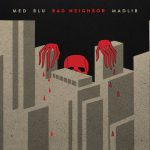 MED, Blu & Madlib – 2015 – Bad Neighbor