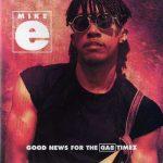 Mike E – 1992 – Good News For The Bad Timez