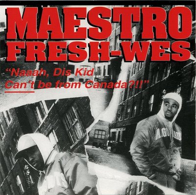Maestro Fresh-Wes - 1994 - Naaah, Dis Kid Can't Be From Canada?!!
