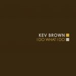 Kev Brown – 2005 – I Do What I Do