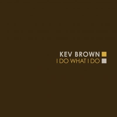 Kev Brown - 2005 - I Do What I Do