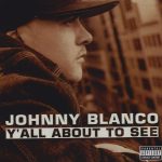Johnny Blanco – 2002 – Y’all About To See