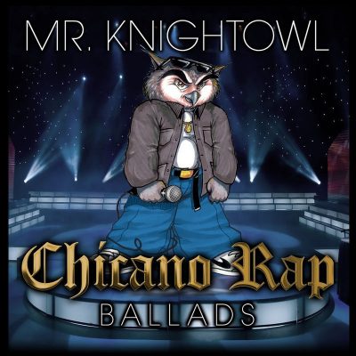 Mr. Knightowl - 2018 - Chicano Rap Ballads