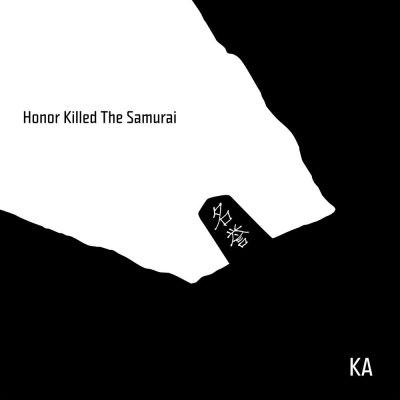 Ka - 2016 - Honor Killed The Samurai