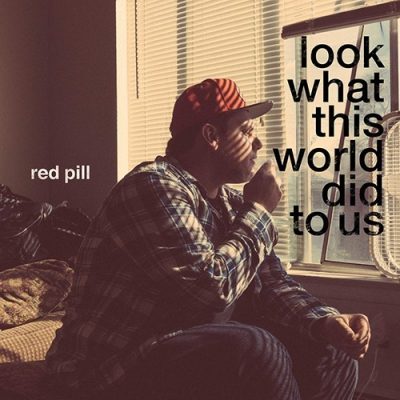 Red Pill - 2015 - Look What This World Did To Us