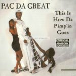 Pac Da Great – 1994 – This Is How Da Pimp’in Goes