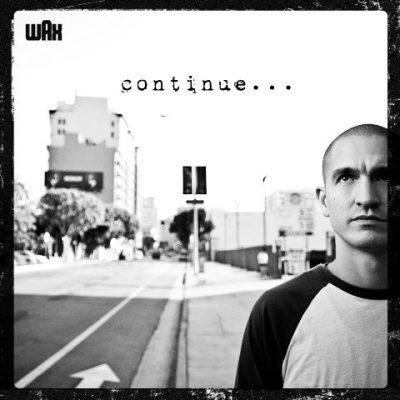 Wax - 2013 - Continue...