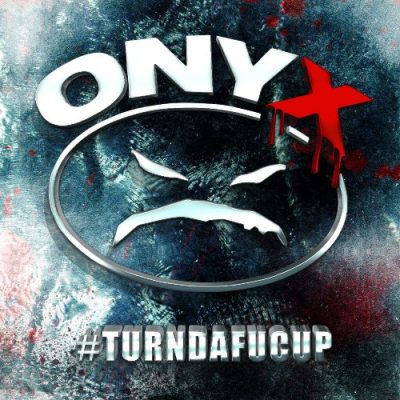 Onyx - 2014 - #TURNDAFUCUP