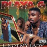 Playa G – 1998 – U Not My Lady