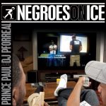 Prince Paul & DJ Pforreal – 2013 – Negroes On Ice