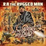 R.A. The Rugged Man – 2020 – All My Heroes Are Dead