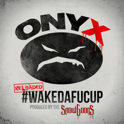 Onyx & Snowgoons - 2016 - #WAKEDAFUCUP (Reloaded)