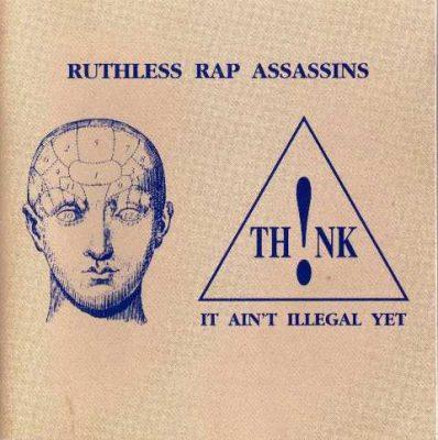 Ruthless Rap Assassins - 1991 - Th!nk It Ain't Illegal Yet