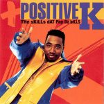 Positive K – 1992 – The Skills Dat Pay Da Bills