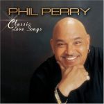 Phil Perry – 2006 – Classic Love Songs