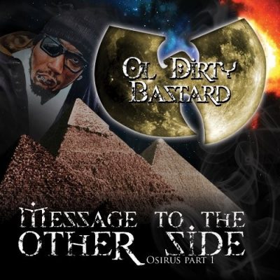 Ol' Dirty Bastard - 2009 - Message To The Other Side (Osirus Part 1)