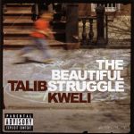 Talib Kweli – 2004 – The Beautiful Struggle