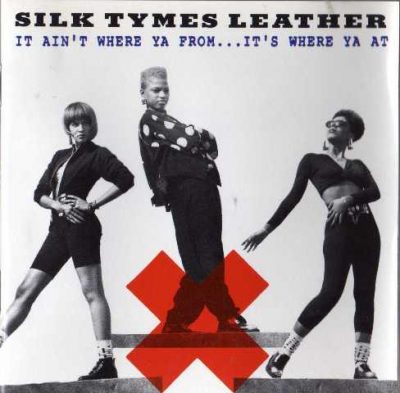 Silk Tymes Leather - 1990 - It Ain't Where Ya From... It's Where Ya At