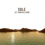 Sole – 2018 – Let Them Eat Sand