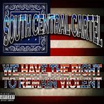 South Central Cartel – 2002 – We Have The Right To Remain Violent