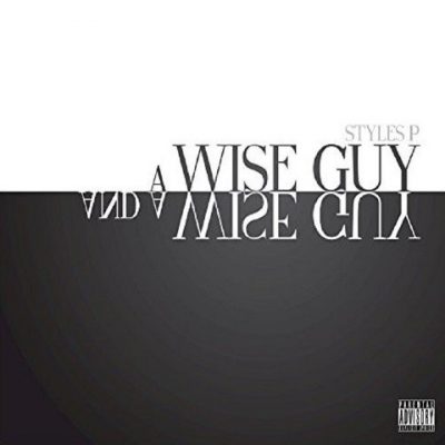 Styles P - 2015 - A Wise Guy And A Wise Guy