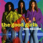 The Good Girls – 1992 – Just Call Me