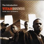 Titan Sounds (Skeme, Big P & Extremists) – 2003 – The Introduction