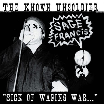 Sage Francis - 2002 - The Known Unsoldier Sick Of Waging War