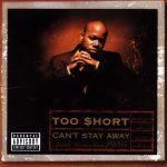Too Short – 1999 – Can’t Stay Away