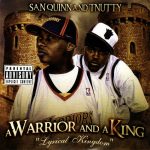 San Quinn & T-Nutty – 2007 – A Warrior And A King: Lyrical Kingdom