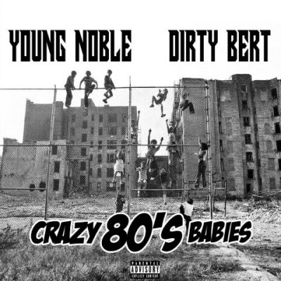 Young Noble & Dirty Bert - 2021 - Crazy 80's Babies