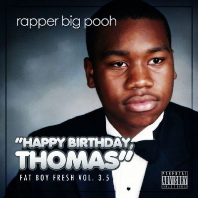 Rapper Big Pooh - 2013 - Fat Boy Fresh Volume 3.5: Happy Birthday Thomas (Deluxe Edition)