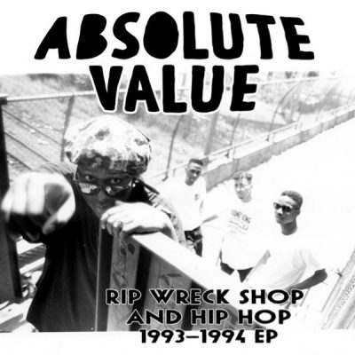 Absolute Value - 2016 - Rip Wreck Shop And Hip Hop 1993-1994 EP (2021-Limited Edition)
