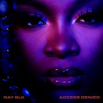 Ray BLK – 2021 – Access Denied