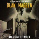 Blak Madeen – 2018 – One Second To Pray EP