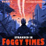 Verb T & Illinformed – 2021 – Stranded In Foggy Times