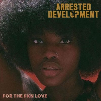 Arrested Development - 2021 - For The FKN Love