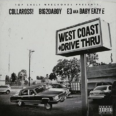 Collarossi & Big2DaBoy & E3 aka Baby Eazy E - 2016 - West Coast Drive Thru