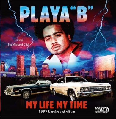 Playa B & The Midwest Click - 2021 - My Life My Time (1997 Unreleased Album)