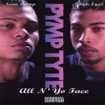 Pymp Tyte – 1999 – All N’ Yo Face
