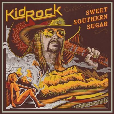 Kid Rock - 2017 - Sweet Southern Sugar