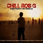 Chill Rob G – 2022 – Empires Crumble
