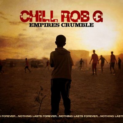 Chill Rob G - 2022 - Empires Crumble