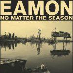 Eamon – 2022 – No Matter The Season