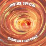 Justice System – 2022 – Quantum Field Crew