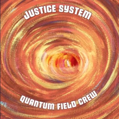 Justice System - 2022 - Quantum Field Crew